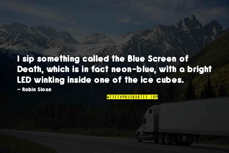 Ice Blue Quotes By Robin Sloan: I sip something called the Blue Screen of