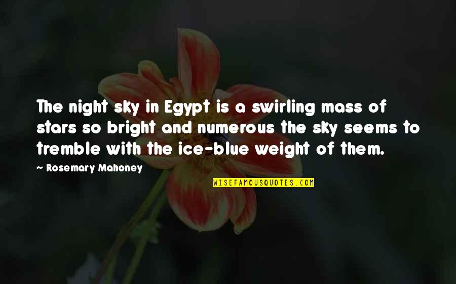 Ice Blue Quotes By Rosemary Mahoney: The night sky in Egypt is a swirling Ice Blue Quotes By Rosemary Mahoney: The night sky in Egypt is a swirling