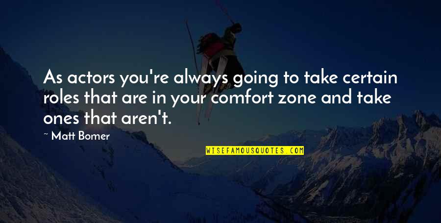 Ice Breaking Seru Quotes By Matt Bomer: As actors you're always going to take certain
