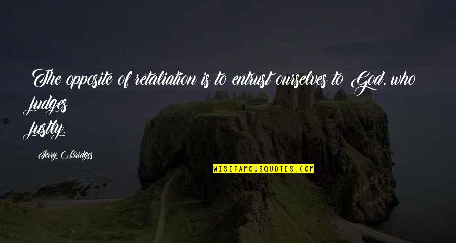 Ice Bucket Challenge Funny Quotes By Jerry Bridges: The opposite of retaliation is to entrust ourselves