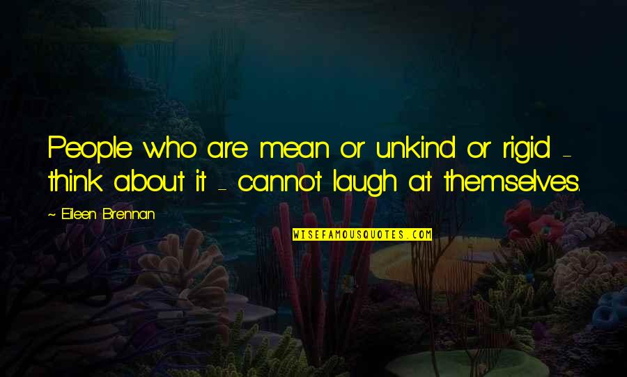 Ice Candy Man Important Quotes By Eileen Brennan: People who are mean or unkind or rigid Ice Candy Man Important Quotes By Eileen Brennan: People who are mean or unkind or rigid