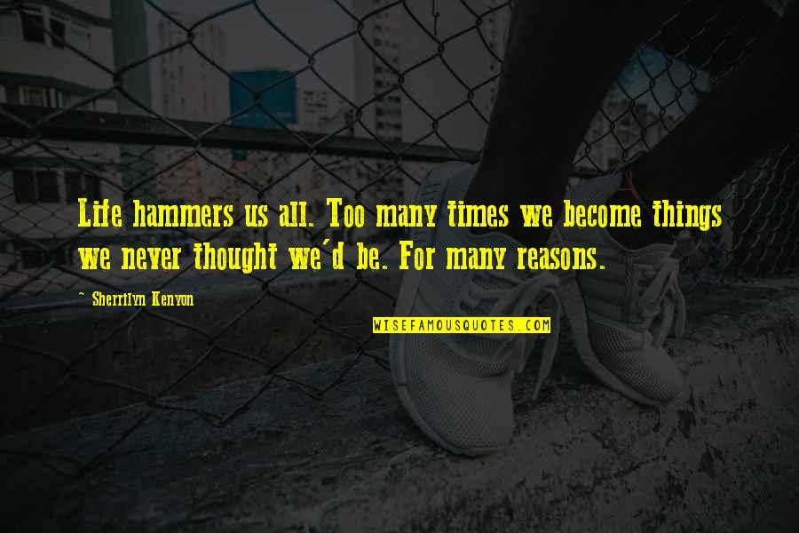 Ice Candy Man Important Quotes By Sherrilyn Kenyon: Life hammers us all. Too many times we Ice Candy Man Important Quotes By Sherrilyn Kenyon: Life hammers us all. Too many times we