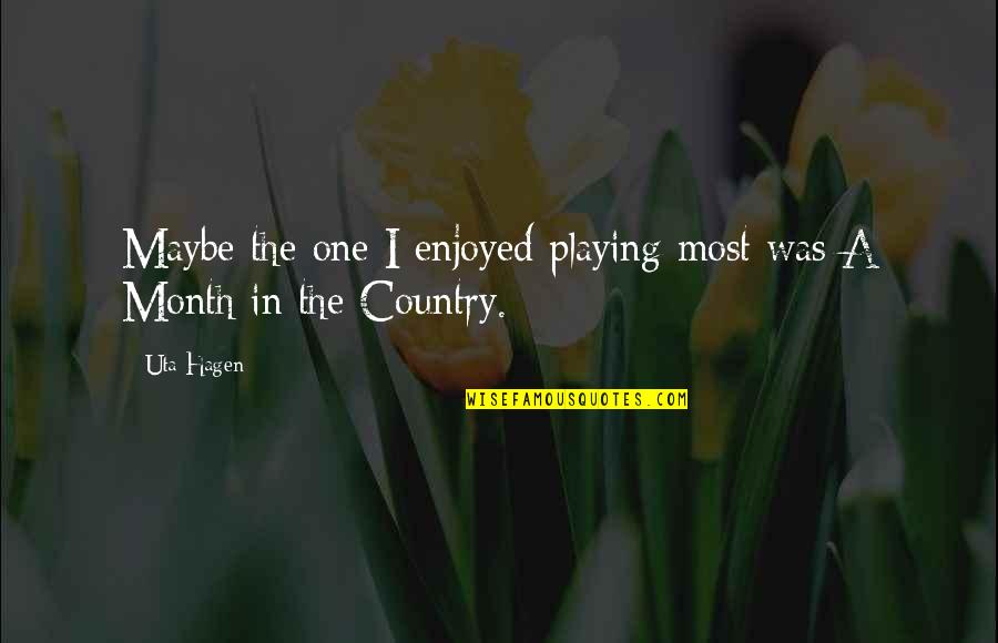 Ice Candy Man Important Quotes By Uta Hagen: Maybe the one I enjoyed playing most was