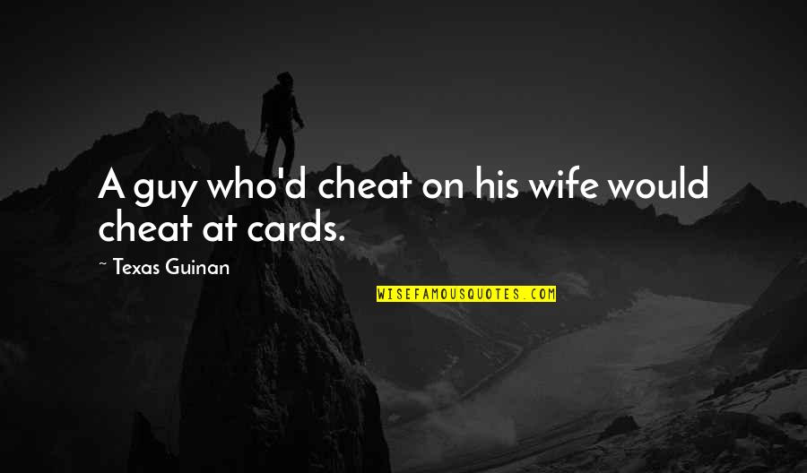 Ice Coffee Quotes By Texas Guinan: A guy who'd cheat on his wife would