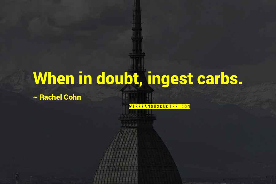 Ice Cold Drinks Quotes By Rachel Cohn: When in doubt, ingest carbs.