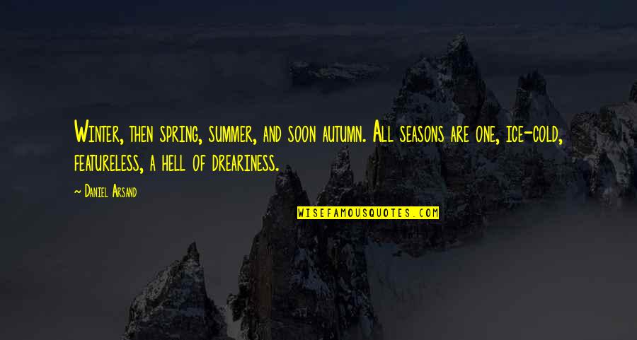 Ice Cold Quotes By Daniel Arsand: Winter, then spring, summer, and soon autumn. All