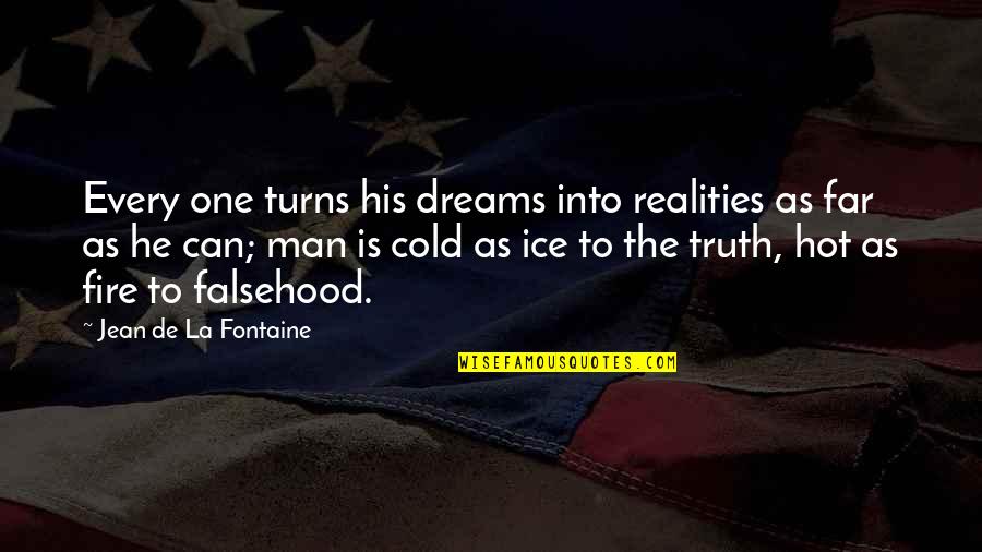 Ice Cold Quotes By Jean De La Fontaine: Every one turns his dreams into realities as