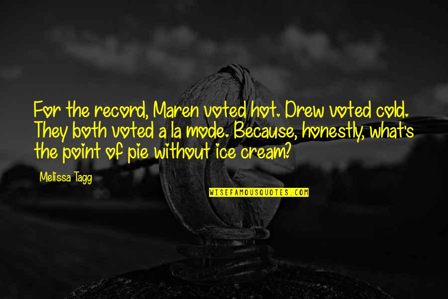 Ice Cold Quotes By Melissa Tagg: For the record, Maren voted hot. Drew voted