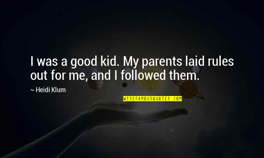 Ice Covered Lake Quotes By Heidi Klum: I was a good kid. My parents laid