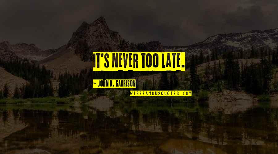 Ice Covered Lake Quotes By John D. Garrison: It's never too late. Ice Covered Lake Quotes By John D. Garrison: It's never too late.