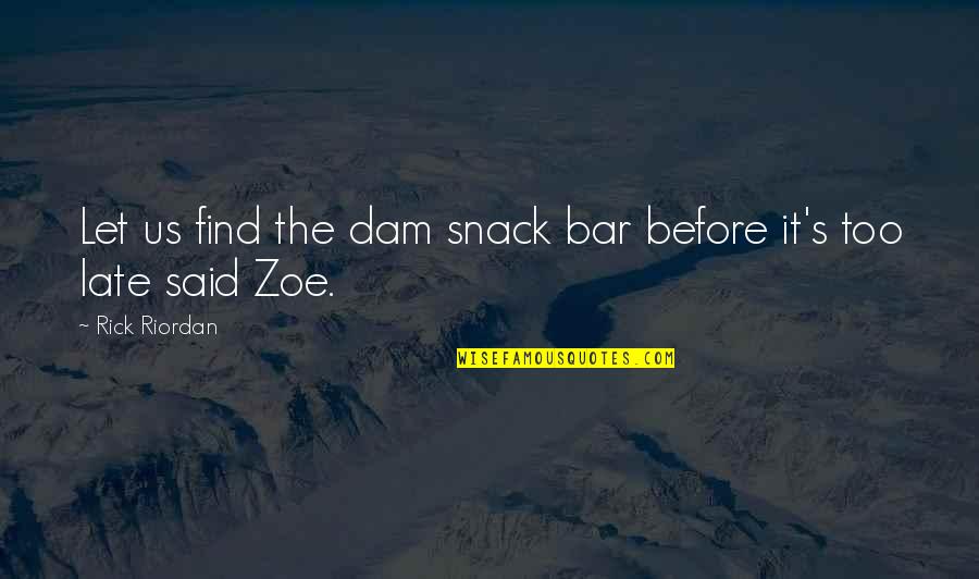 Ice Cream And Happiness Quotes By Rick Riordan: Let us find the dam snack bar before