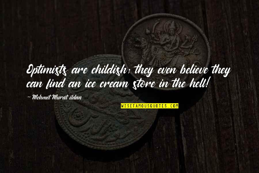 Ice Cream Best Quotes By Mehmet Murat Ildan: Optimists are childish; they even believe they can