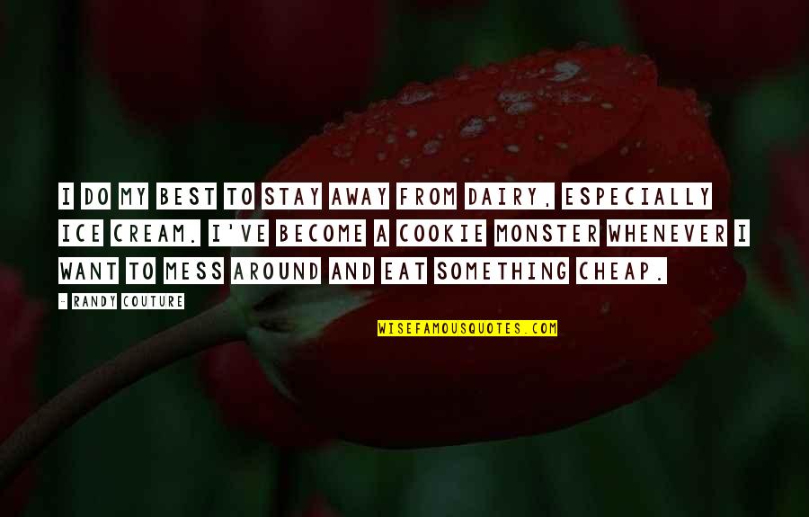 Ice Cream Best Quotes By Randy Couture: I do my best to stay away from Ice Cream Best Quotes By Randy Couture: I do my best to stay away from