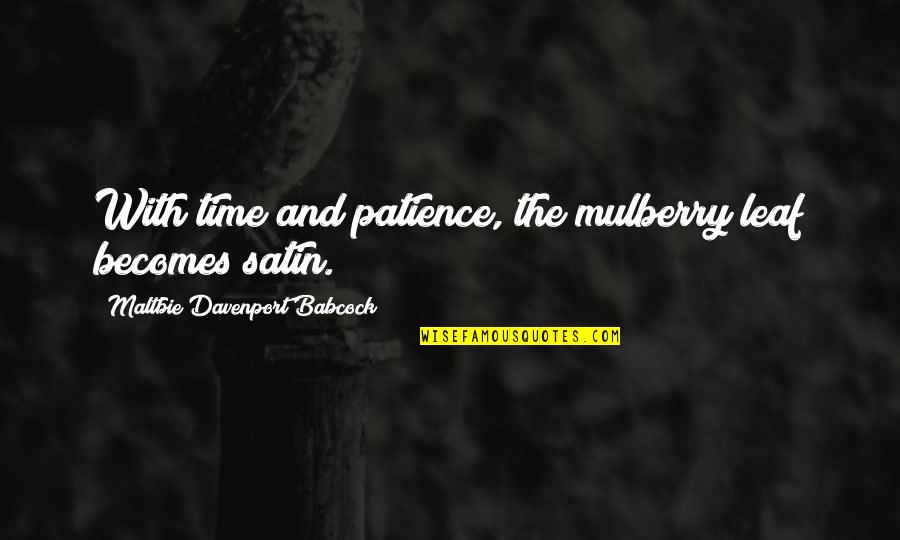 Ice Cream Flavor Quotes By Maltbie Davenport Babcock: With time and patience, the mulberry leaf becomes
