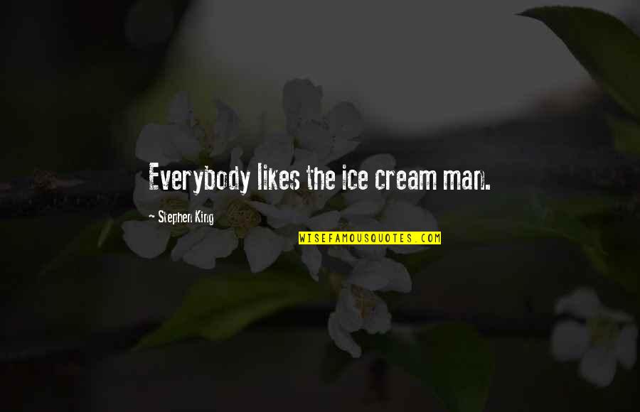 Ice Cream Man Quotes By Stephen King: Everybody likes the ice cream man.