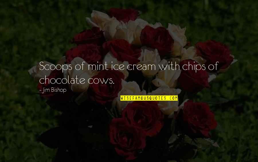 Ice Cream Quotes By Jim Bishop: Scoops of mint ice cream with chips of