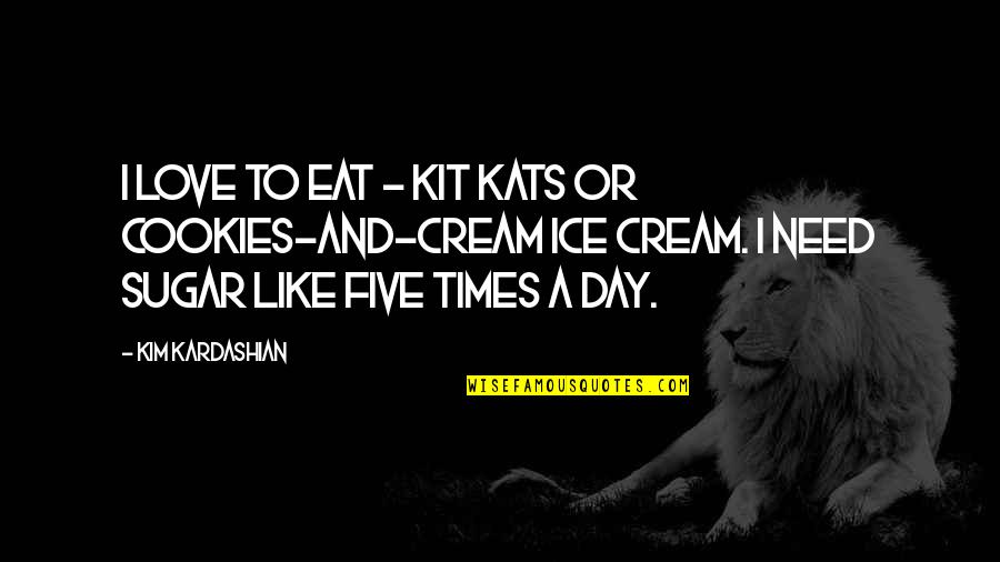 Ice Cream Quotes By Kim Kardashian: I love to eat - Kit Kats or