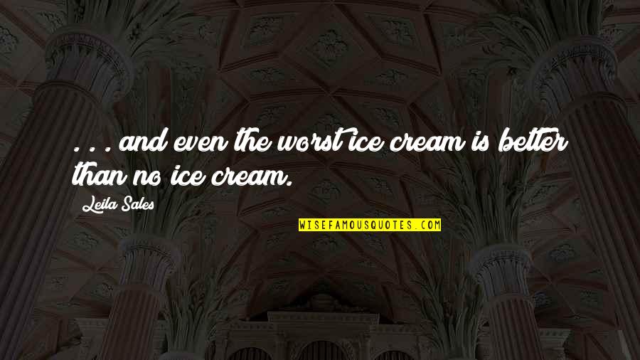 Ice Cream Quotes By Leila Sales: . . . and even the worst ice