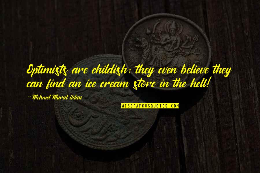Ice Cream Quotes By Mehmet Murat Ildan: Optimists are childish; they even believe they can