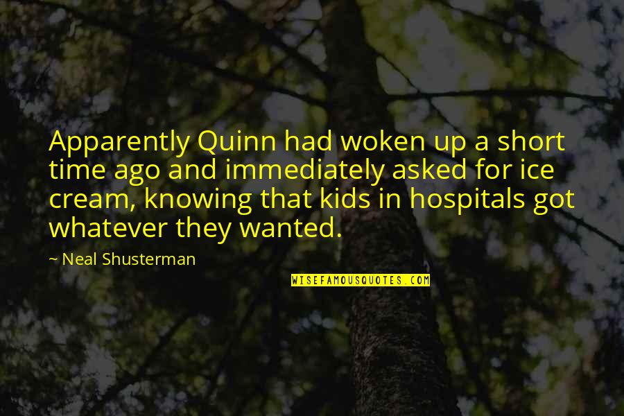 Ice Cream Quotes By Neal Shusterman: Apparently Quinn had woken up a short time