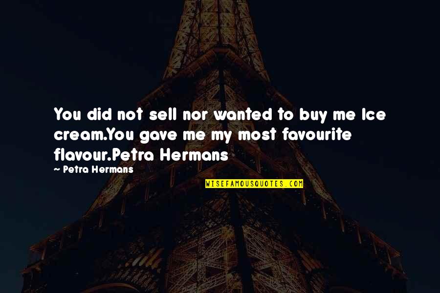 Ice Cream Quotes By Petra Hermans: You did not sell nor wanted to buy