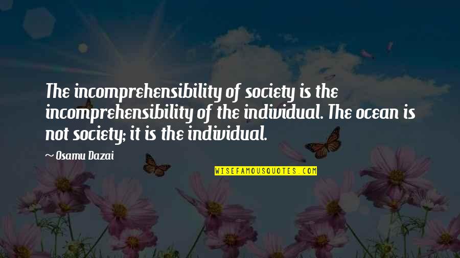 Ice Cream Sad Quotes By Osamu Dazai: The incomprehensibility of society is the incomprehensibility of Ice Cream Sad Quotes By Osamu Dazai: The incomprehensibility of society is the incomprehensibility of