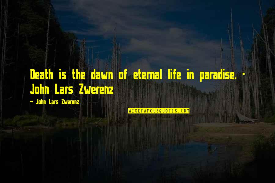Ice Cream Sandwich Quotes By John Lars Zwerenz: Death is the dawn of eternal life in