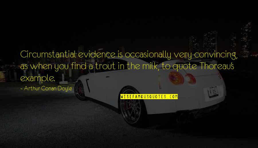 Ice Cream Shakes Quotes By Arthur Conan Doyle: Circumstantial evidence is occasionally very convincing, as when Ice Cream Shakes Quotes By Arthur Conan Doyle: Circumstantial evidence is occasionally very convincing, as when