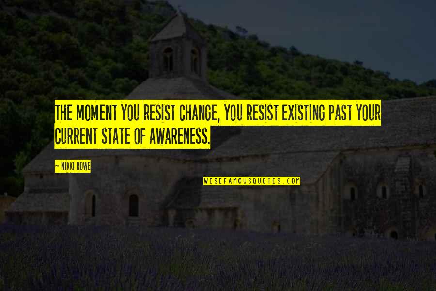 Ice Cream Shakes Quotes By Nikki Rowe: The moment you resist change, you resist existing Ice Cream Shakes Quotes By Nikki Rowe: The moment you resist change, you resist existing