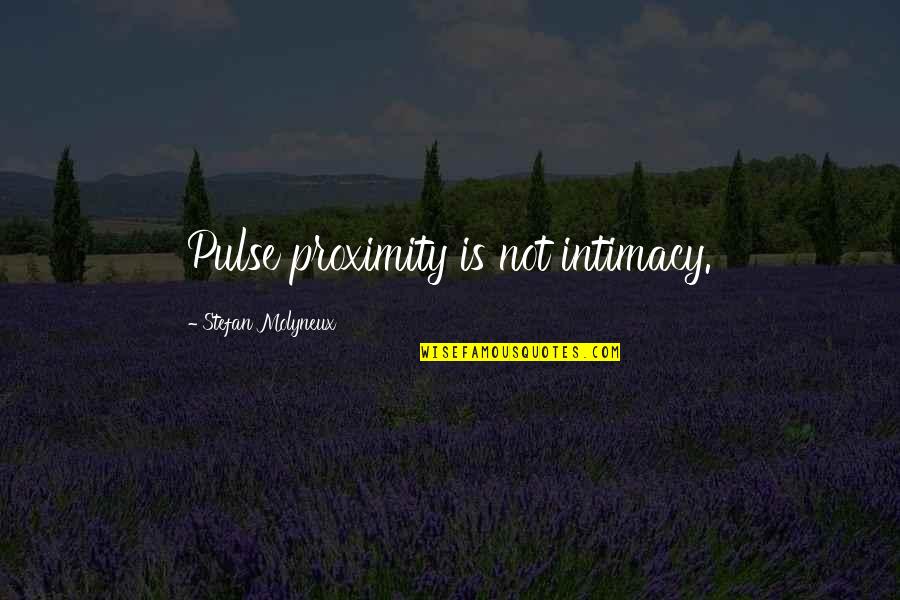 Ice Cream Shakes Quotes By Stefan Molyneux: Pulse proximity is not intimacy. Ice Cream Shakes Quotes By Stefan Molyneux: Pulse proximity is not intimacy.