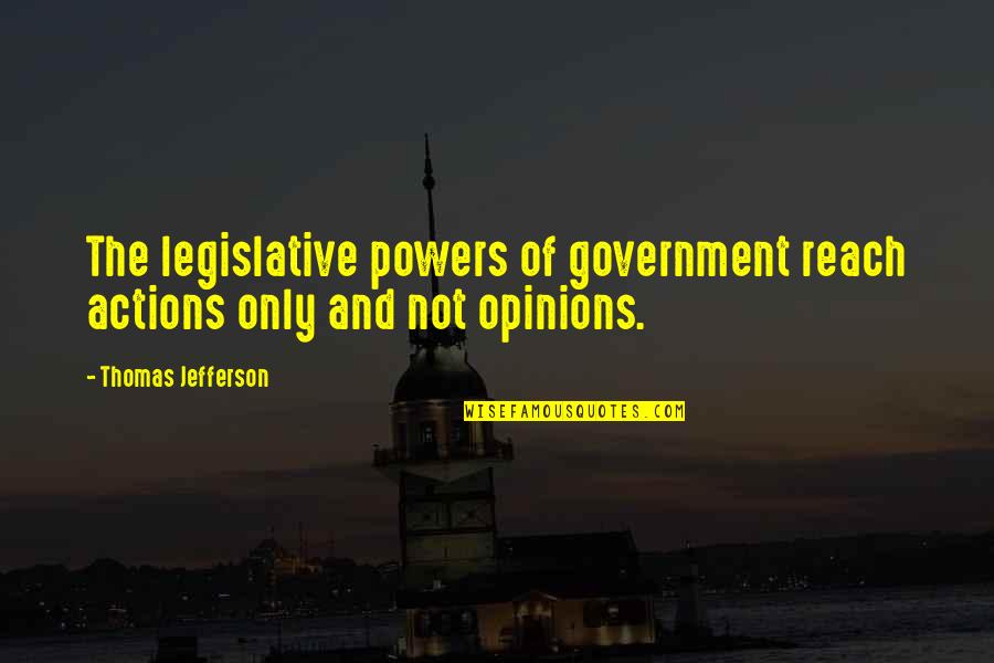 Ice Cream Sprinkles Quotes By Thomas Jefferson: The legislative powers of government reach actions only