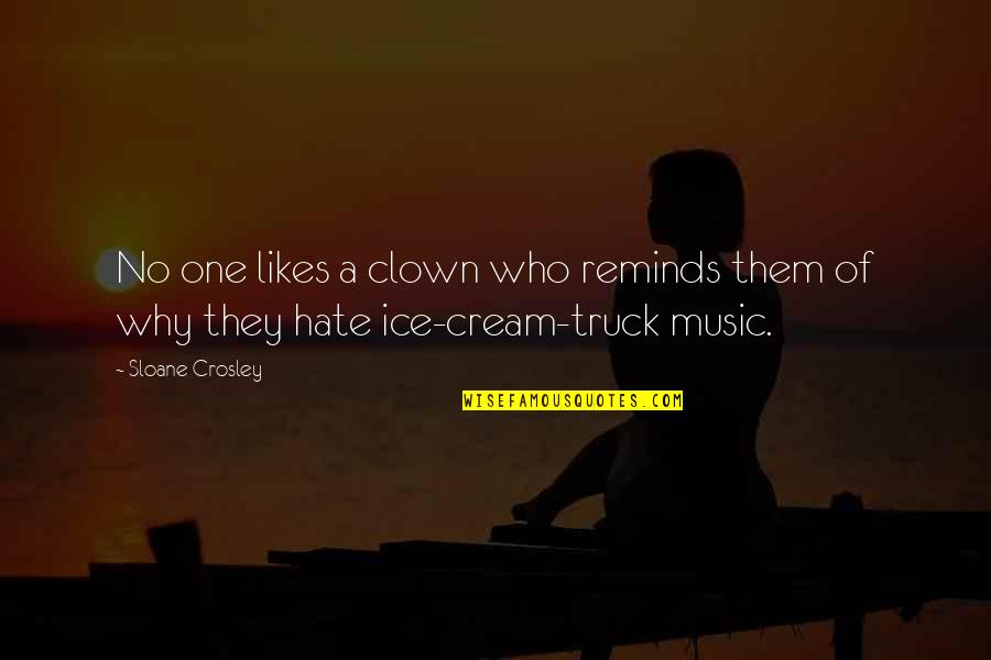 Ice Cream Truck Quotes By Sloane Crosley: No one likes a clown who reminds them