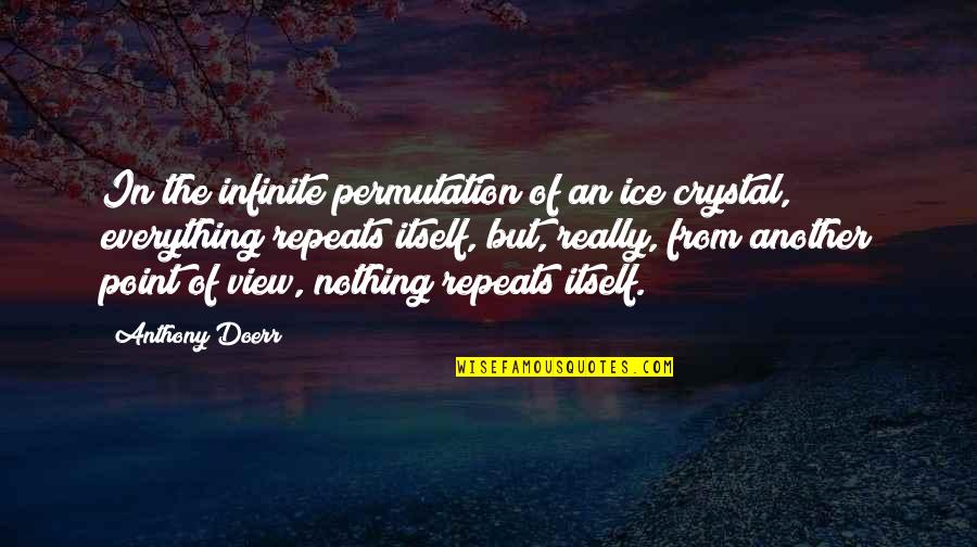 Ice Crystal Quotes By Anthony Doerr: In the infinite permutation of an ice crystal,