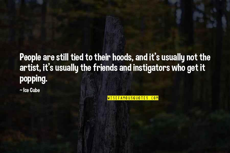 Ice Cube Are We There Yet Quotes By Ice Cube: People are still tied to their hoods, and Ice Cube Are We There Yet Quotes By Ice Cube: People are still tied to their hoods, and