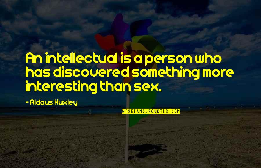 Ice Dance Quotes By Aldous Huxley: An intellectual is a person who has discovered