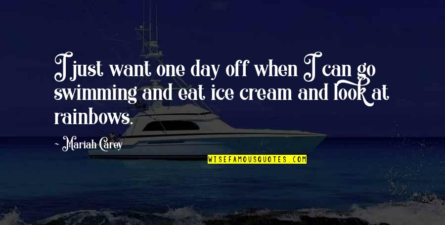 Ice Day Quotes By Mariah Carey: I just want one day off when I
