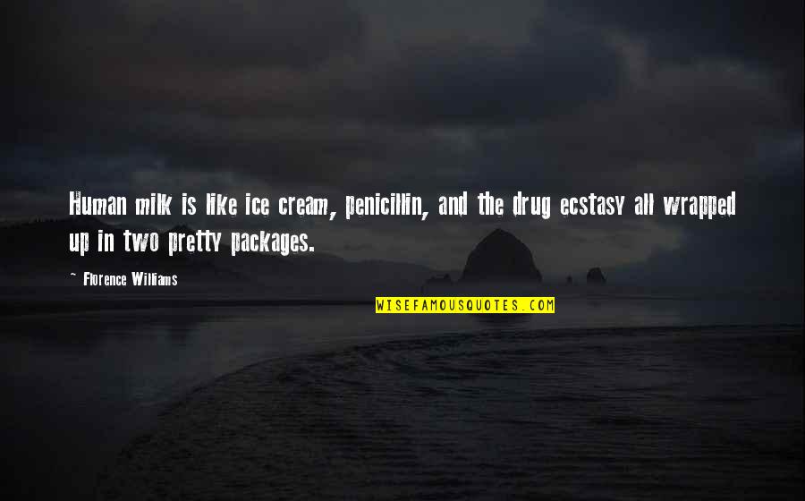 Ice Drug Quotes By Florence Williams: Human milk is like ice cream, penicillin, and