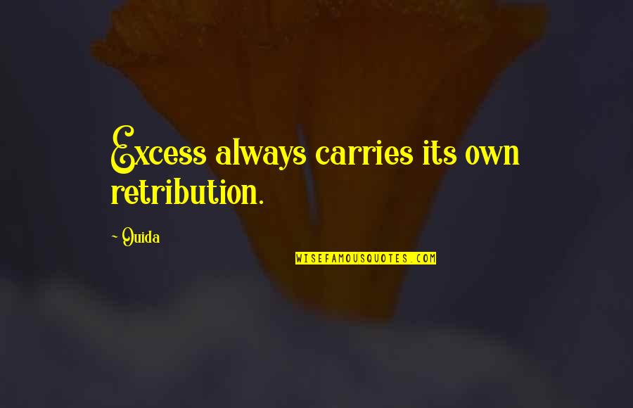 Ice Drug Quotes By Ouida: Excess always carries its own retribution.