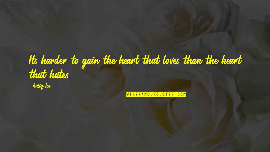 Ice Heart Quotes By Auliq Ice: Its harder to gain the heart that loves