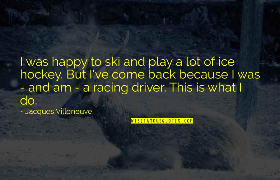 Ice Hockey Quotes By Jacques Villeneuve: I was happy to ski and play a