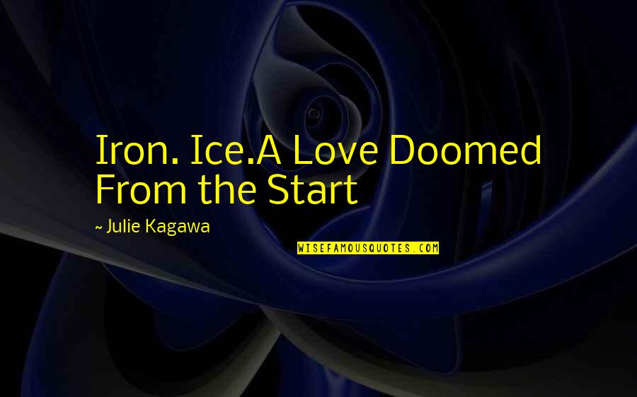 Ice King Quotes By Julie Kagawa: Iron. Ice.A Love Doomed From the Start