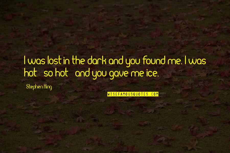 Ice King Quotes By Stephen King: I was lost in the dark and you