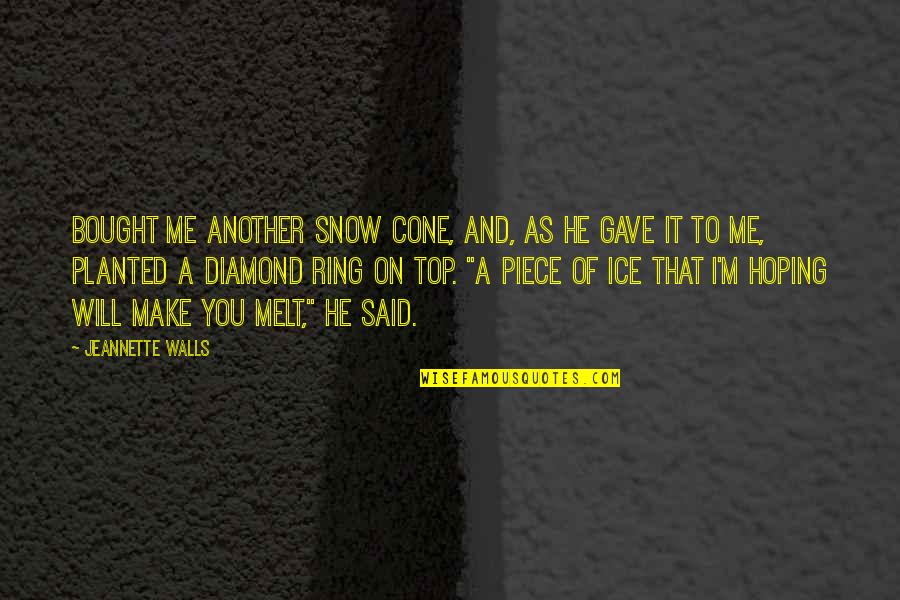 Ice Melt Quotes By Jeannette Walls: Bought me another snow cone, and, as he