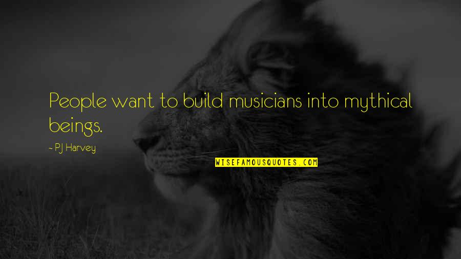 Ice Palace Tarjei Vesaas Quotes By PJ Harvey: People want to build musicians into mythical beings.