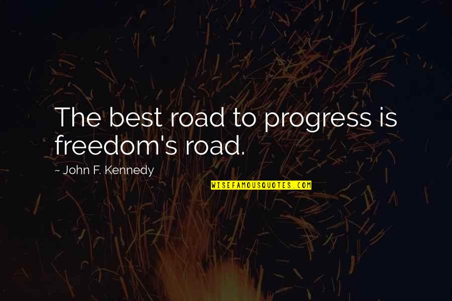 Ice Pirates Movie Quotes By John F. Kennedy: The best road to progress is freedom's road. Ice Pirates Movie Quotes By John F. Kennedy: The best road to progress is freedom's road.