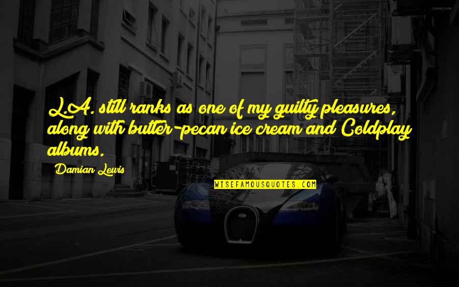 Ice Quotes By Damian Lewis: L.A. still ranks as one of my guilty