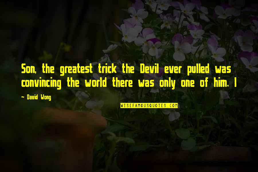 Ice Sickle Quotes By David Wong: Son, the greatest trick the Devil ever pulled