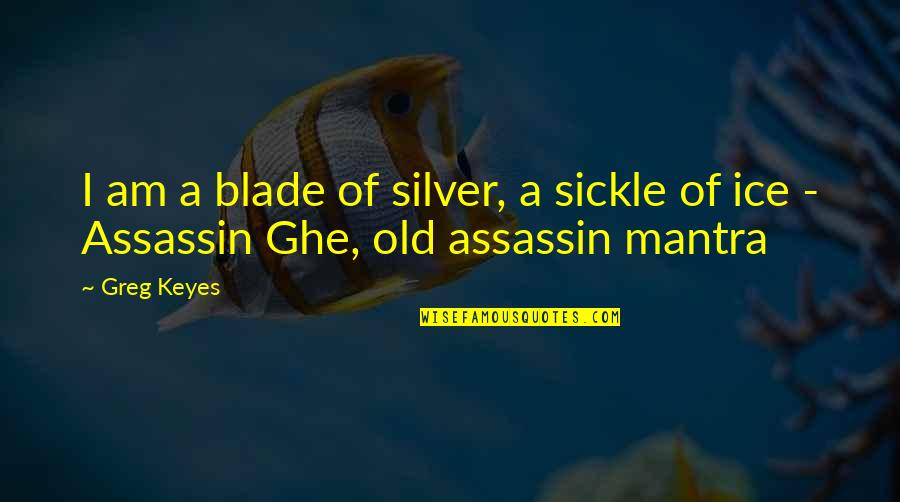 Ice Sickle Quotes By Greg Keyes: I am a blade of silver, a sickle