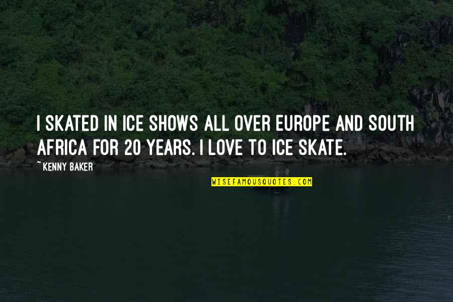 Ice Skate Quotes By Kenny Baker: I skated in ice shows all over Europe