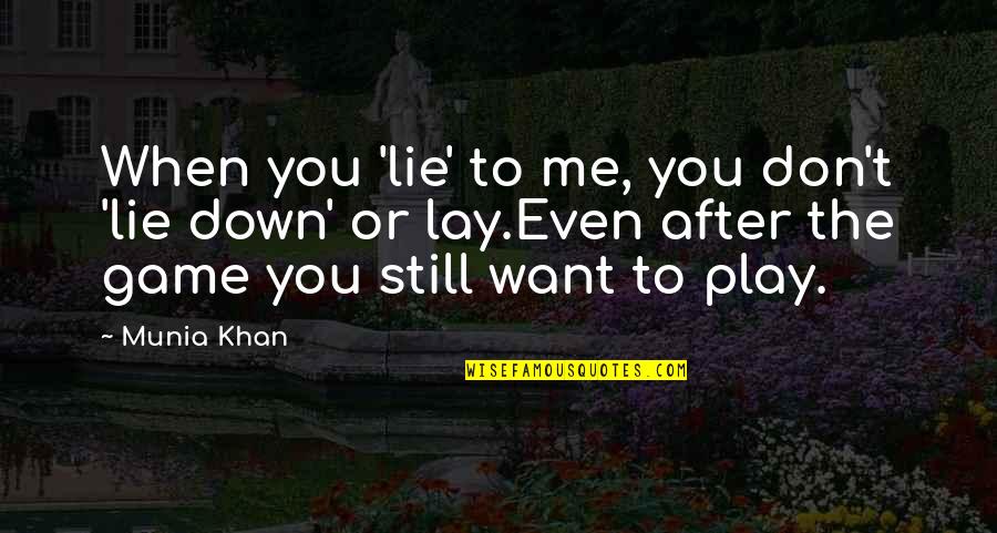 Ice Skates Quotes By Munia Khan: When you 'lie' to me, you don't 'lie